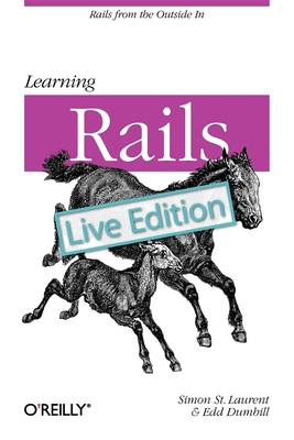 Learning Rails: Live Edition - Laurent, Simon St, and Wilder-James, Edd
