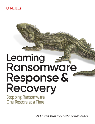 Learning Ransomware Response & Recovery: Stopping Ransomware One Restore at a Time - Preston, W Curtis, and Saylor, Michael