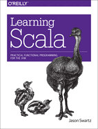 Learning Scala: Practical Functional Programming for the Jvm