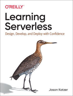 Learning Serverless: Design, Develop, and Deploy with Confidence - Katzer, Jason