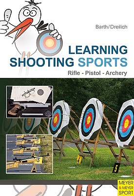 Learning Shooting Sports: Archery, Rifle, Pistol - Barth, Katrin, and Dreilich, Beate