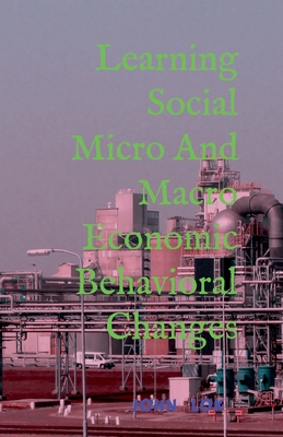 Learning Social Micro And Macro Economic Behavioral Changes - Lok, John
