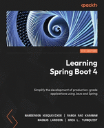 Learning Spring Boot 4: Simplify the development of production-grade applications using Java and Spring