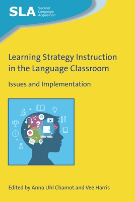 Learning Strategy Instruction in the Language Classroom: Issues and Implementation - Chamot, Anna Uhl (Editor), and Harris, Vee (Editor)