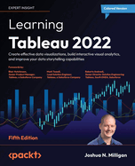 Learning Tableau 2022: Create effective data visualizations, build interactive visual analytics, and improve your data storytelling capabilities