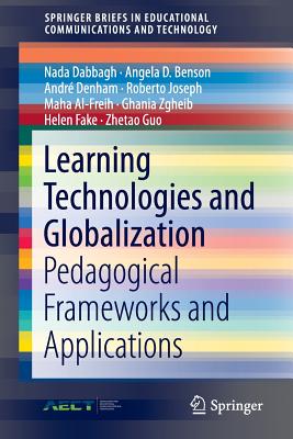 Learning Technologies and Globalization: Pedagogical Frameworks and Applications - Dabbagh, Nada, and Benson, Angela D, and Denham, Andr�