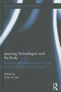Learning Technologies and the Body: Integration and Implementation in Formal and Informal Learning Environments