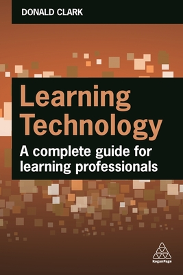 Learning Technology: A Complete Guide for Learning Professionals - Clark, Donald