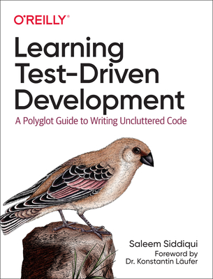 Learning Test-Driven Development: A Polyglot Guide to Writing Uncluttered Code - Siddiqui, Saleem