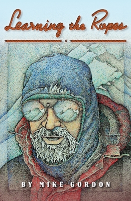 Learning the Ropes: An Alaskan Memoir - Gordon, Mike