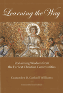 Learning the Way: Reclaiming Wisdom from the Earliest Christian Communities