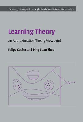 Learning Theory: An Approximation Theory Viewpoint - Cucker, Felipe, and Zhou, Ding Xuan