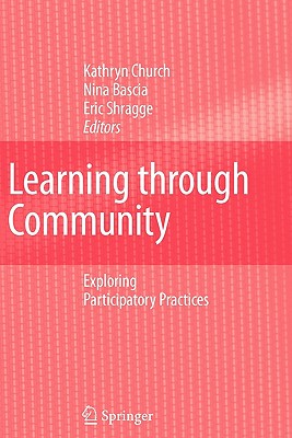 Learning through Community: Exploring Participatory Practices - Church, Kathryn (Editor), and Bascia, Nina (Editor), and Shragge, Eric (Editor)