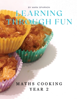 Learning Through Fun: Maths Cooking year 2 - Sparnon, Mark
