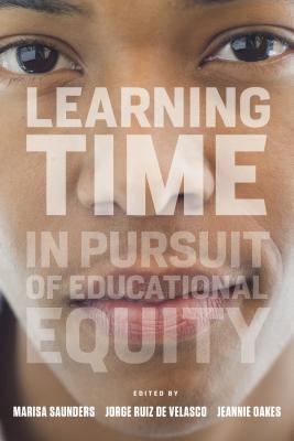 Learning Time: In Pursuit of Educational Equity - Saunders, Marisa (Editor), and Ruiz De Velasco, Jorge (Editor), and Oakes, Jeannie (Editor)