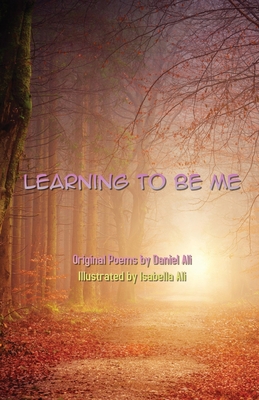 Learning To Be Me: Original Poems - Ali, Daniel