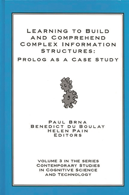 Learning to Build and Comprehend Complex Information Structures: PROLOG as a Case Study - Brna, Paul, and Boulay, Benedict Du, and Pain, Helen