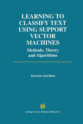 Learning to Classify Text Using Support Vector Machines - Joachims, Thorsten