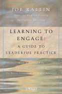 Learning to Engage: A Guide to Leaderful Practice - Raelin, Joseph A, and Dichiara, Phillip (Foreword by)