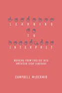 Learning to Interpret: Working from English Into American Sign Language