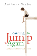Learning to Jump Again: A Memoir of Grief and Hope