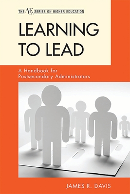 Learning to Lead: A Handbook for Postsecondary Administrators - Davis, James R