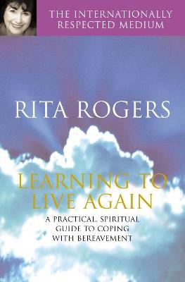 Learning to Live Again: A Practical Spiritual Guide to Copi - Rogers, Rita