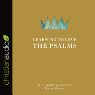 Learning to Love the Psalms