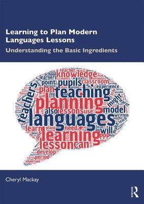 Learning to Plan Modern Languages Lessons: Understanding the Basic Ingredients - Mackay, Cheryl
