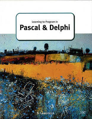 Learning to Program in Pascal and Delphi - Langfield, Sylvia