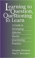 Learning to Question, Questioning to Learn: Developing Effective Teacher Questioning Practices