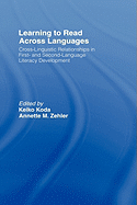Learning to Read Across Languages: Cross-Linguistic Relationships in First- and Second-Language Literacy Development