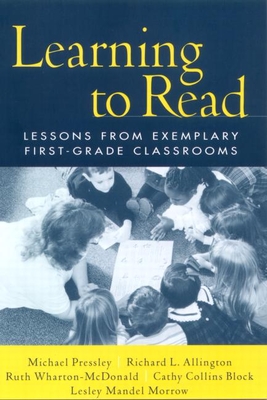 Learning to Read: Lessons from Exemplary First-Grade Classrooms - Pressley, Michael, PhD, and Allington, Richard L, PhD, and Wharton-McDonald, Ruth, PhD
