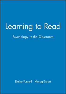 Learning to Read: Psychology in the Classroom - Funnell, Elaine (Editor), and Stuart, Morag (Editor)
