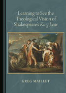 Learning to See the Theological Vision of Shakespeare's King Lear