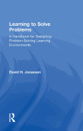 Learning to Solve Problems: A Handbook for Designing Problem-Solving Learning Environments
