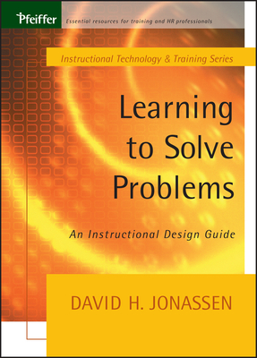 Learning to Solve Problems: An Instructional Design Guide - Jonassen, David H
