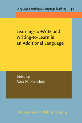 Learning-to-Write and Writing-to-Learn in an Additional Language - Manch�n, Rosa M. (Editor)