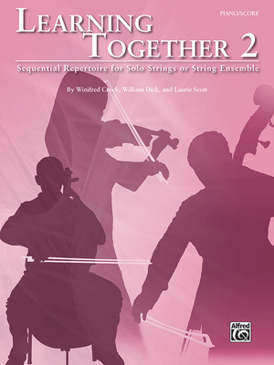 Learning Together, Vol 2: Sequential Repertoire for Solo Strings or String Ensemble (Piano / Score), Score - Crock, Winifred (Composer), and Dick, William (Composer), and Scott, Laurie (Composer)