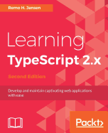 Learning TypeScript 2.x: Develop and maintain captivating web applications with ease, 2nd Edition