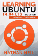 Learning Ubuntu 14.04 LTS: A Beginners Guide to Linux