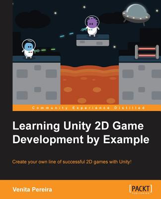 Learning Unity 2D Game Development by Example: Learning Unity 2D Game Development by Example - Pereira, Venita