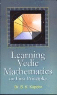 Learning Vedic Mathematics On First Principles - Kapoor, S.K.