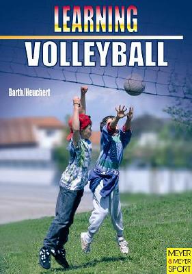 Learning Volleyball - Barth, Katrin, and Heuchert, Richard, and Barth, Berndt (Consultant editor)