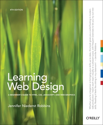 Learning Web Design: A Beginner's Guide to Html, Css, Javascript, and Web Graphics - Robbins, Jennifer