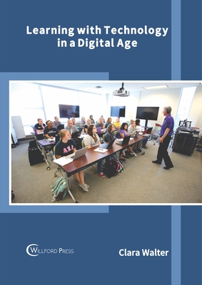 Learning with Technology in a Digital Age - Walter, Clara (Editor)