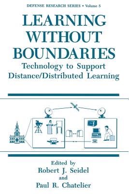 Learning Without Boundaries: Technology to Support Distance/Distributed Learning - Seidel, Robert J (Editor), and Chatelier, Paul R (Editor)