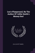 Lea's Playground, by the Author of 'Willie Smith's Money-Box'