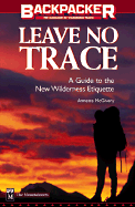 Leave No Trace: A Guide to the New Wilderness Etiquette