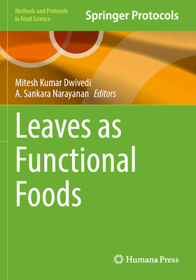 Leaves as Functional Foods - Dwivedi, Mitesh Kumar (Editor), and Narayanan, A Sankara (Editor)